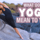 what does yoga mean to you