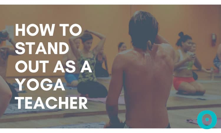 how to stand out as a yoga teacher