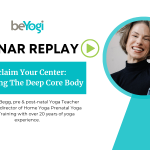 Webinar host Lily Dwyer Begg shares information on healing yogi's cores through deep core work.